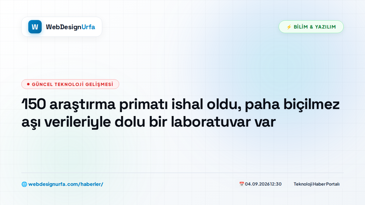 150 araştırma primatı ishal oldu, paha biçilmez aşı verileriyle dolu bir laboratuvar var
