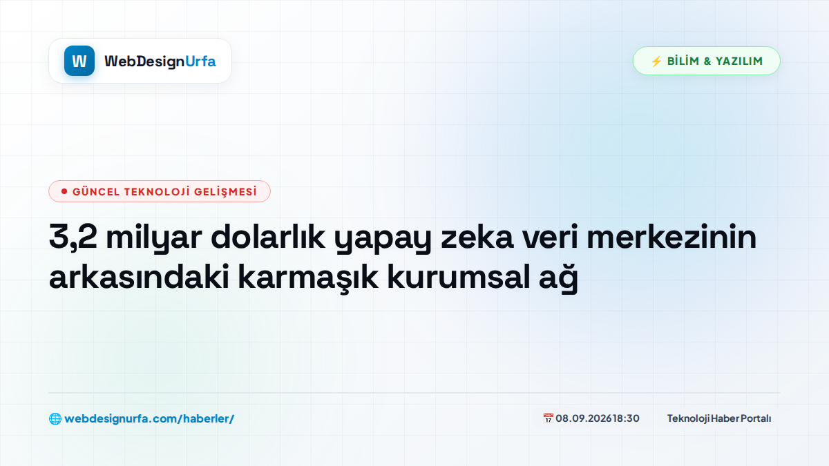 3,2 milyar dolarlık yapay zeka veri merkezinin arkasındaki karmaşık kurumsal ağ