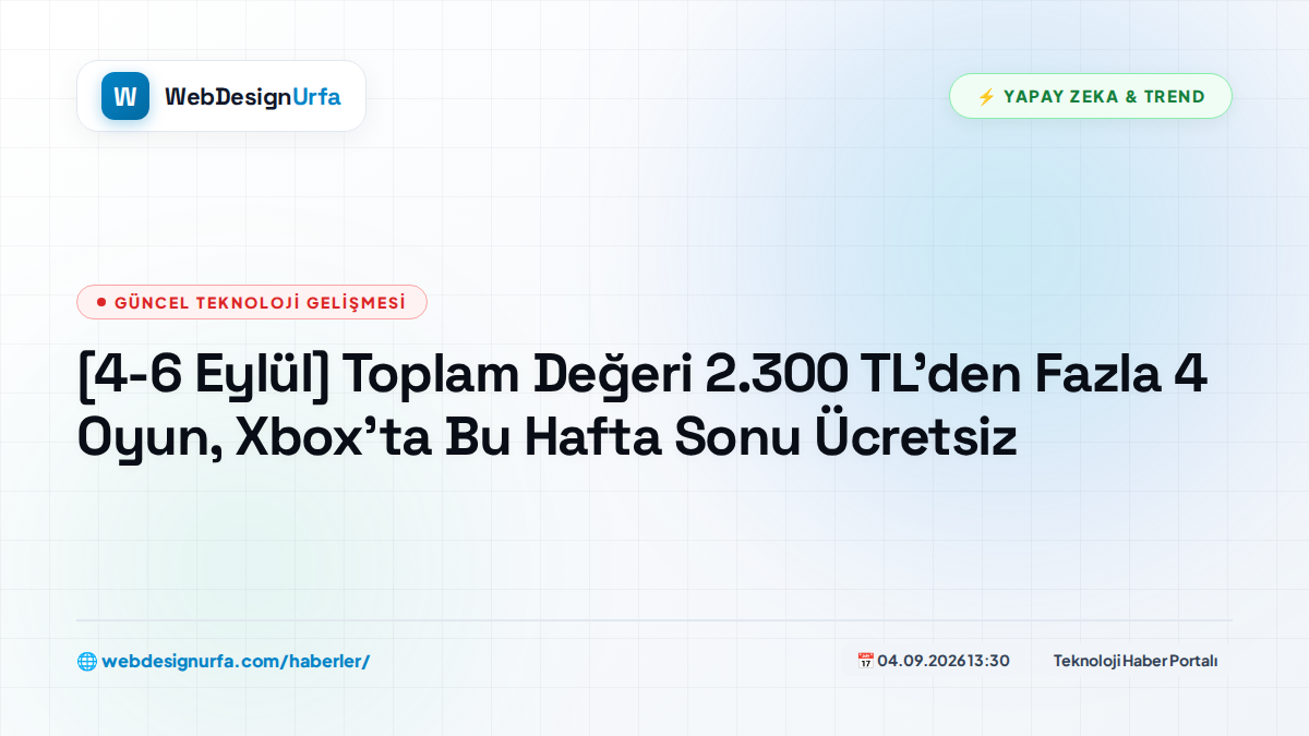 [4-6 Eylül] Toplam Değeri 2.300 TL'den Fazla 4 Oyun, Xbox'ta Bu Hafta Sonu Ücretsiz