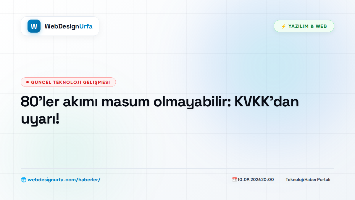 80’ler akımı masum olmayabilir: KVKK’dan uyarı!