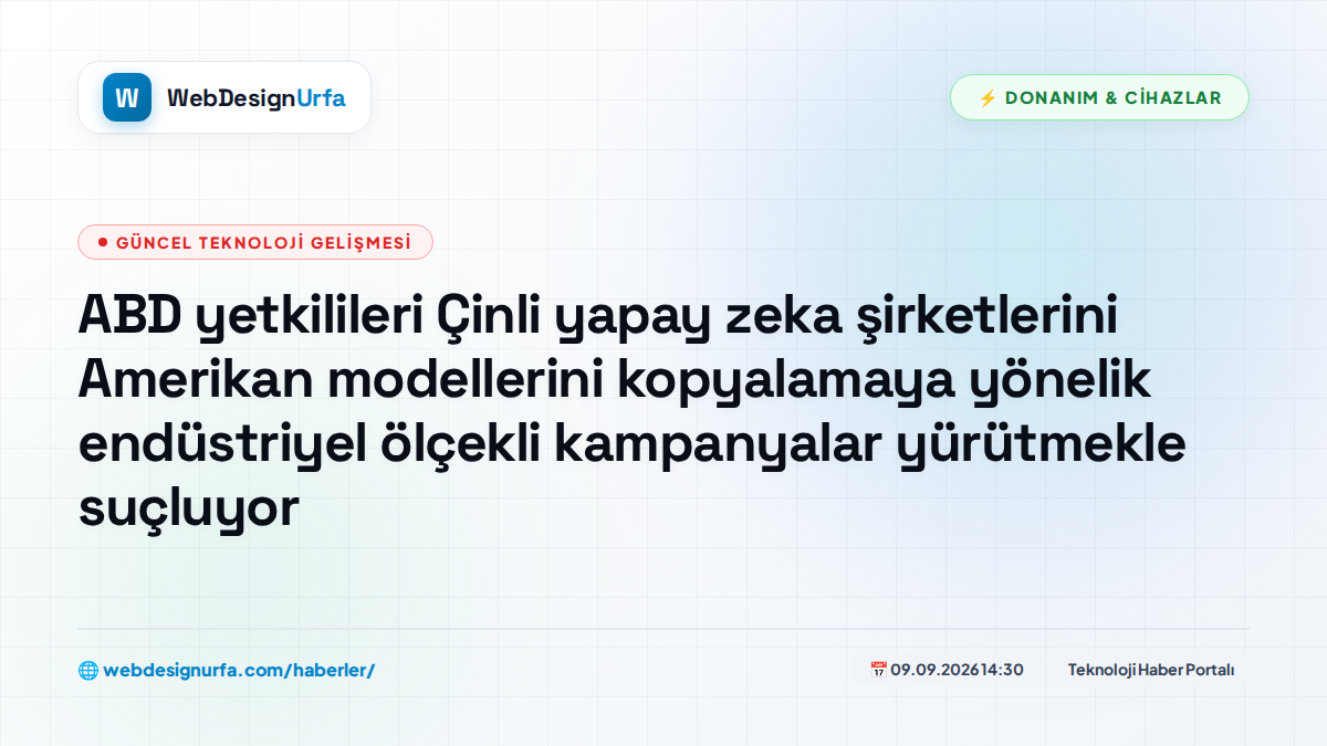 ABD yetkilileri Çinli yapay zeka şirketlerini Amerikan modellerini kopyalamaya yönelik endüstriyel ölçekli kampanyalar yürütmekle suçluyor