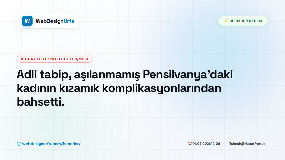 Adli tabip, aşılanmamış Pensilvanya'daki kadının kızamık komplikasyonlarından bahsetti.