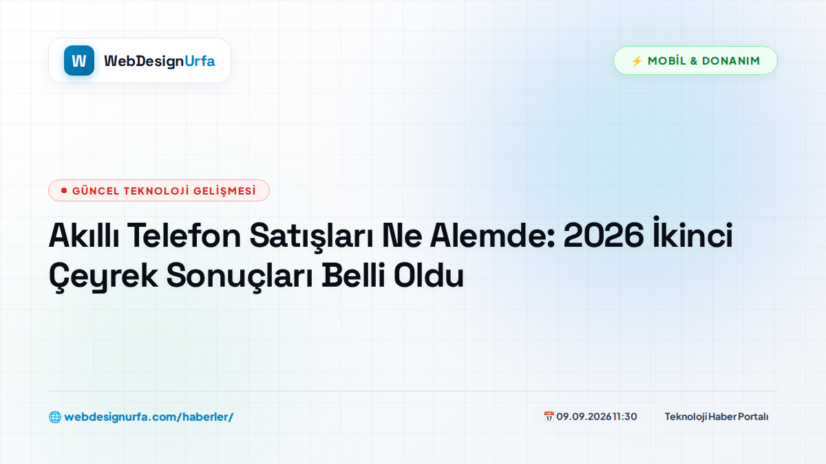 Akıllı Telefon Satışları Ne Alemde: 2026 İkinci Çeyrek Sonuçları Belli Oldu
