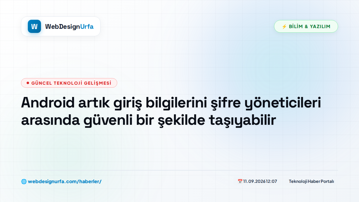 Android artık giriş bilgilerini şifre yöneticileri arasında güvenli bir şekilde taşıyabilir