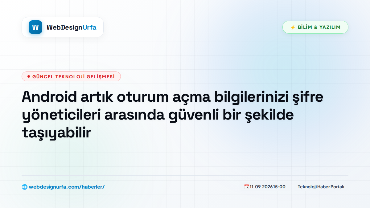 Android artık oturum açma bilgilerinizi şifre yöneticileri arasında güvenli bir şekilde taşıyabilir