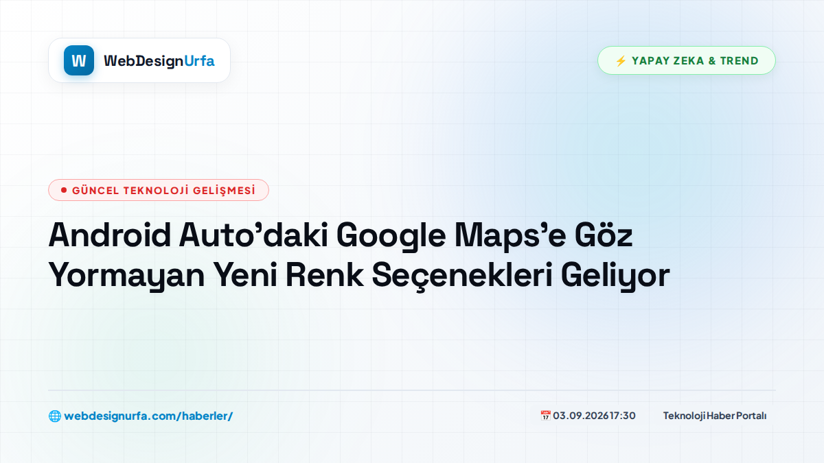 Android Auto'daki Google Maps'e Göz Yormayan Yeni Renk Seçenekleri Geliyor