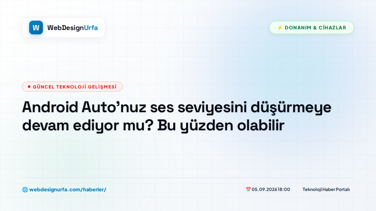 Android Auto'nuz ses seviyesini düşürmeye devam ediyor mu? Bu yüzden olabilir