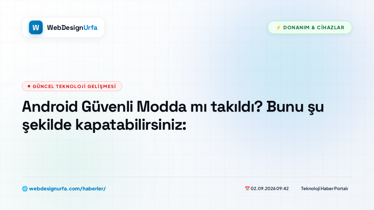 Android Güvenli Modda mı takıldı? Bunu şu şekilde kapatabilirsiniz: