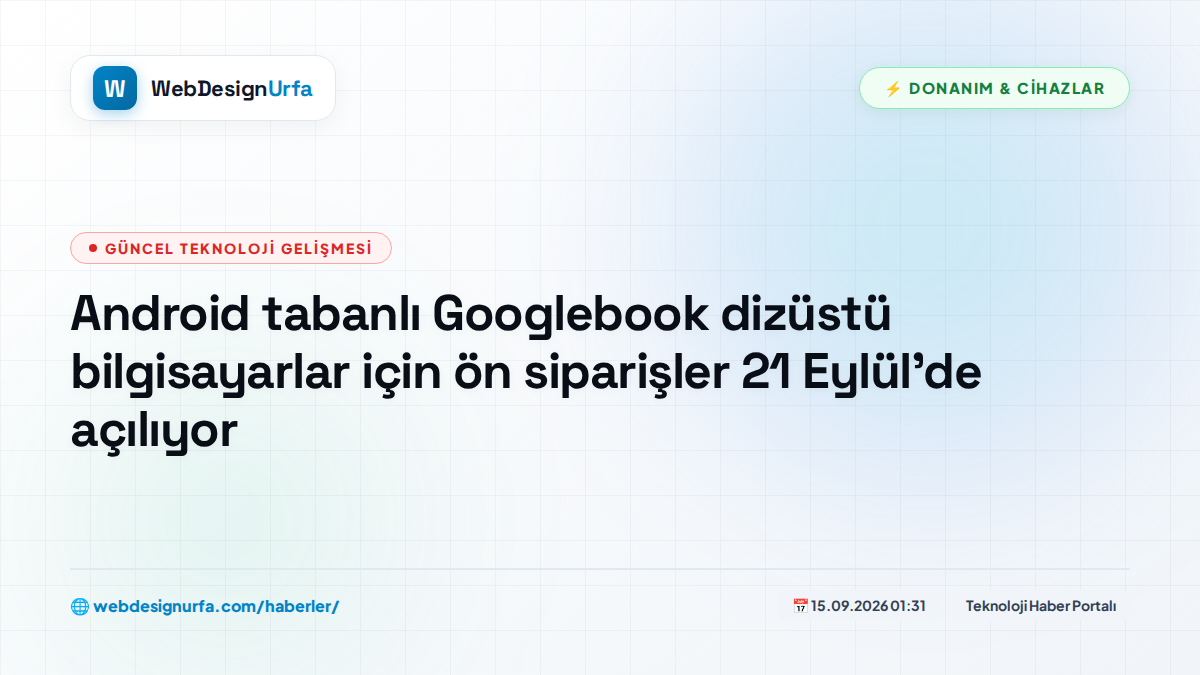 Android tabanlı Googlebook dizüstü bilgisayarlar için ön siparişler 21 Eylül'de açılıyor