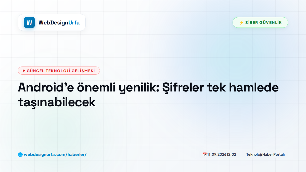 Android'e önemli yenilik: Şifreler tek hamlede taşınabilecek