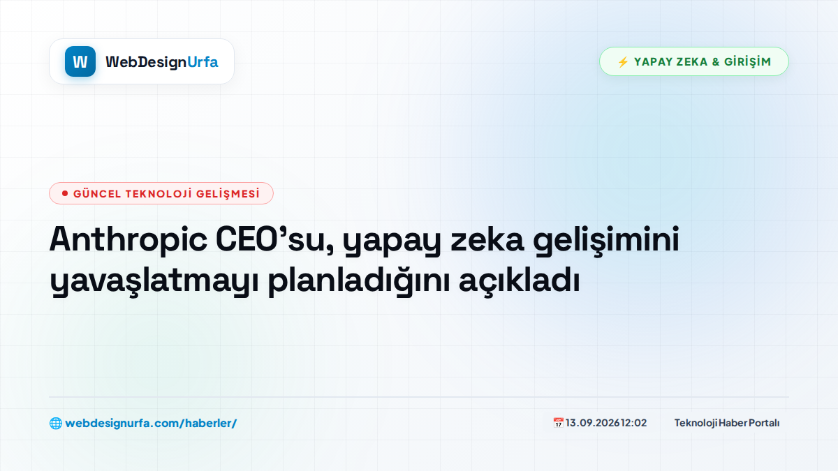Anthropic CEO'su, yapay zeka gelişimini yavaşlatmayı planladığını açıkladı