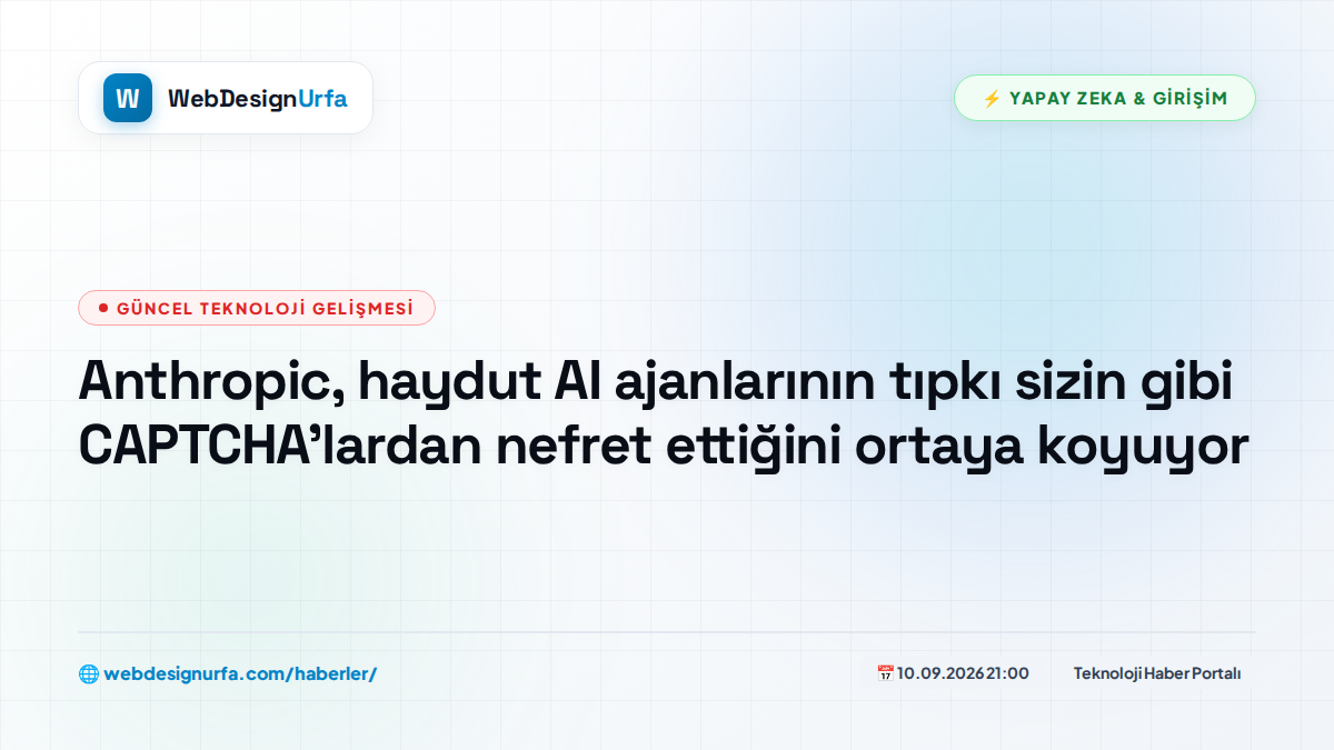 Anthropic, haydut AI ajanlarının tıpkı sizin gibi CAPTCHA'lardan nefret ettiğini ortaya koyuyor