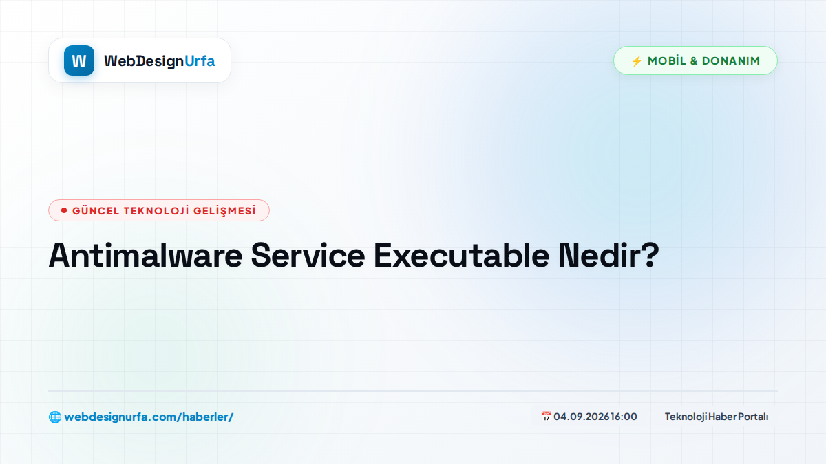 Antimalware Service Executable Nedir?