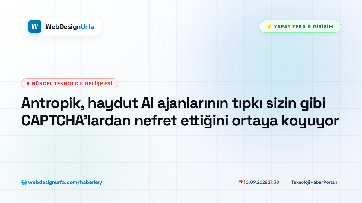 Antropik, haydut AI ajanlarının tıpkı sizin gibi CAPTCHA'lardan nefret ettiğini ortaya koyuyor