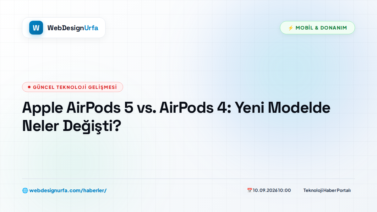 Apple AirPods 5 vs. AirPods 4: Yeni Modelde Neler Değişti?