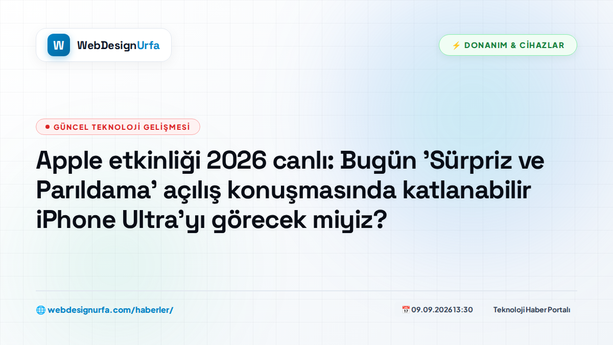 Apple etkinliği 2026 canlı: Bugün 'Sürpriz ve Parıldama' açılış konuşmasında katlanabilir iPhone Ultra'yı görecek miyiz?
