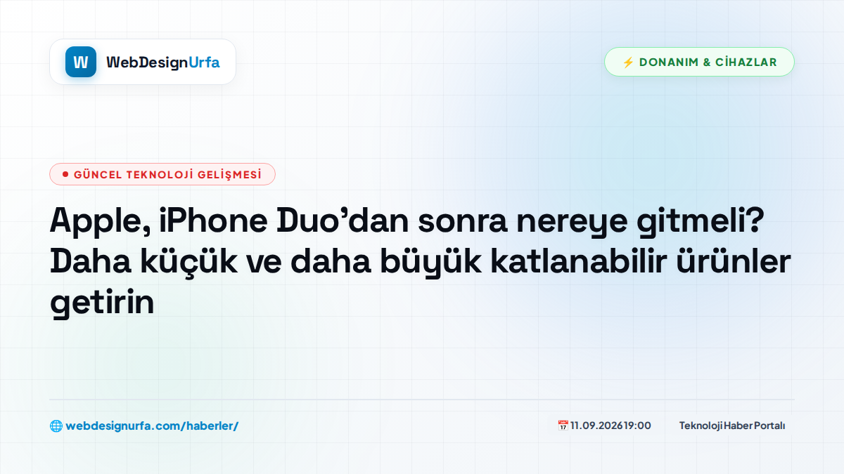 Apple, iPhone Duo'dan sonra nereye gitmeli? Daha küçük ve daha büyük katlanabilir ürünler getirin