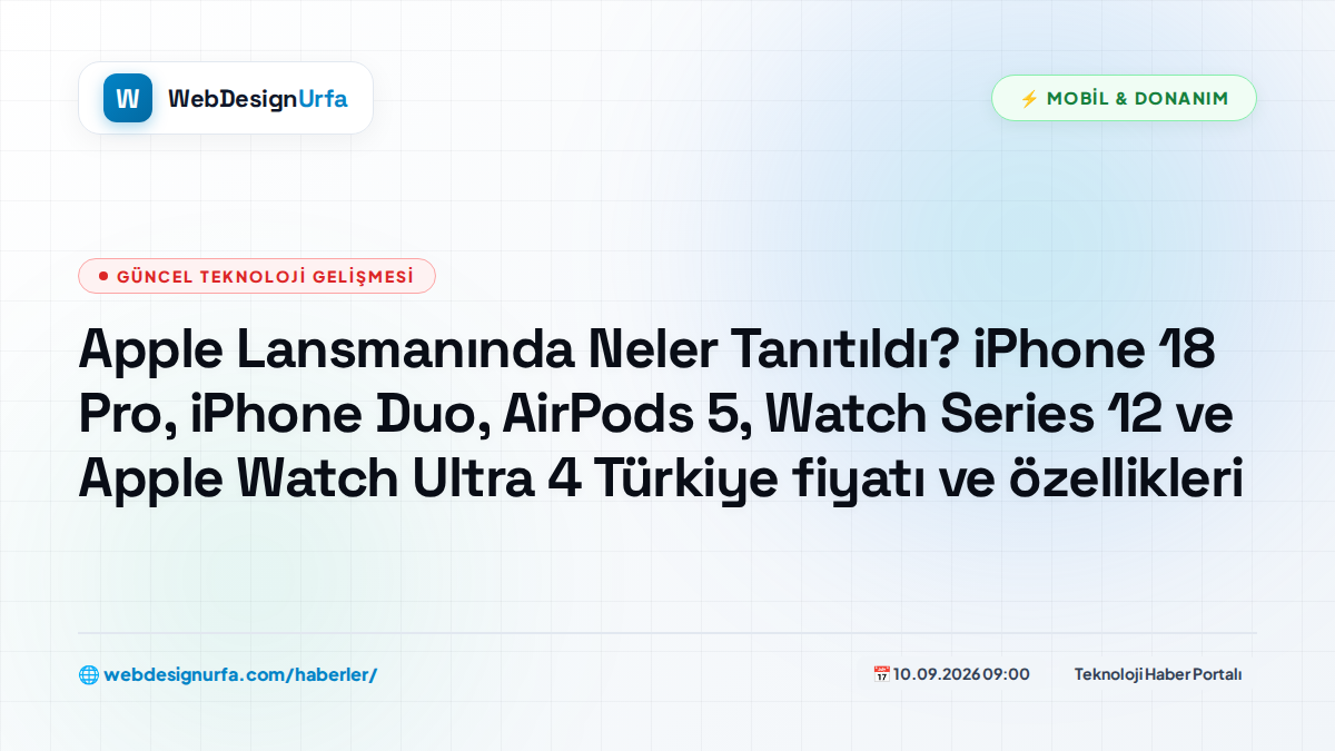 Apple Lansmanında Neler Tanıtıldı? iPhone 18 Pro, iPhone Duo, AirPods 5, Watch Series 12 ve Apple Watch Ultra 4 Türkiye fiyatı ve özellikleri