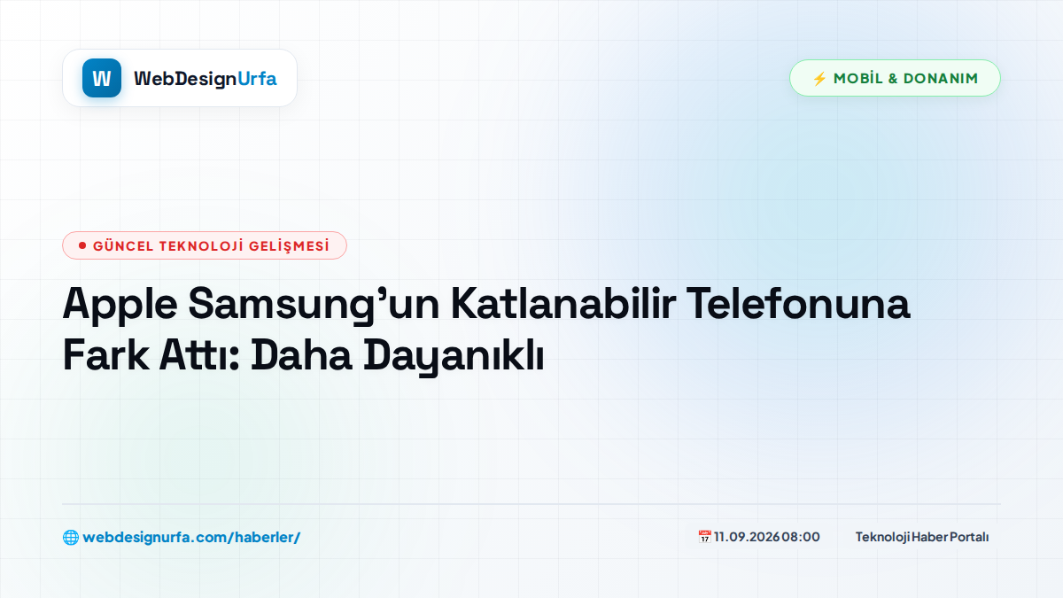 Apple Samsung’un Katlanabilir Telefonuna Fark Attı: Daha Dayanıklı