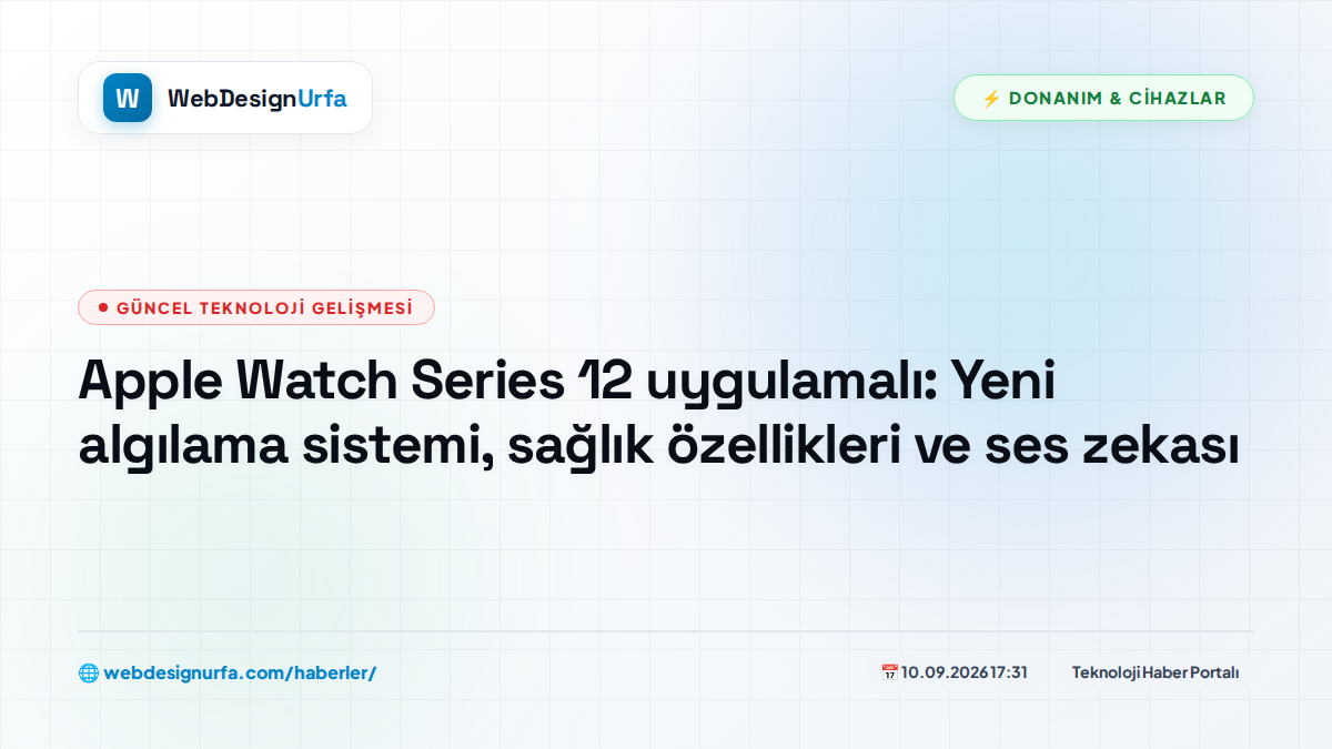 Apple Watch Series 12 uygulamalı: Yeni algılama sistemi, sağlık özellikleri ve ses zekası