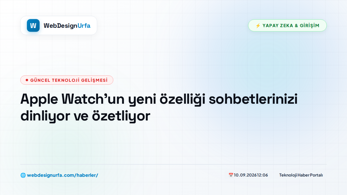 Apple Watch'un yeni özelliği sohbetlerinizi dinliyor ve özetliyor