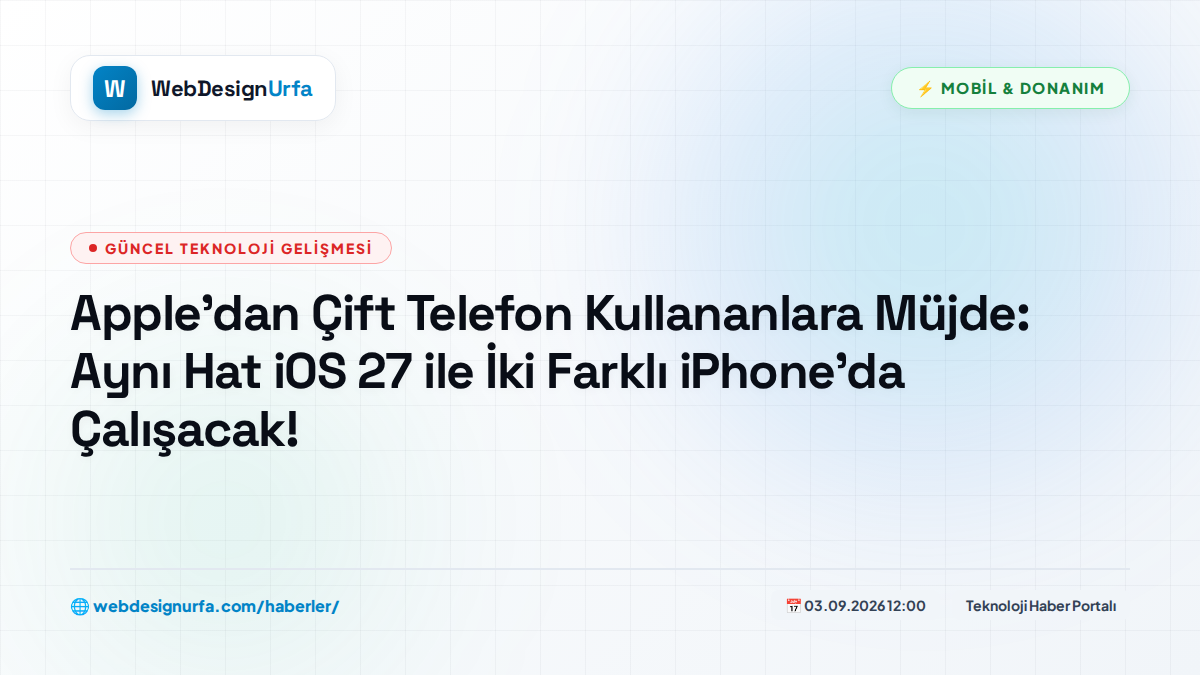 Apple’dan Çift Telefon Kullananlara Müjde: Aynı Hat iOS 27 ile İki Farklı iPhone’da Çalışacak!