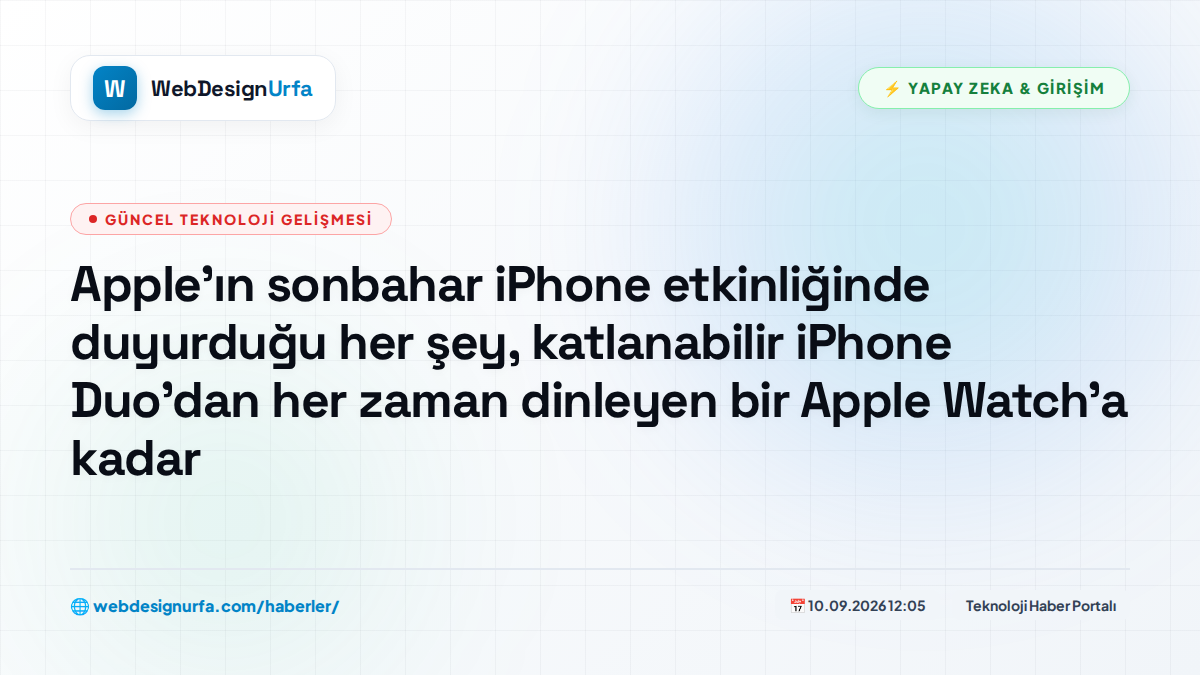 Apple'ın sonbahar iPhone etkinliğinde duyurduğu her şey, katlanabilir iPhone Duo'dan her zaman dinleyen bir Apple Watch'a kadar