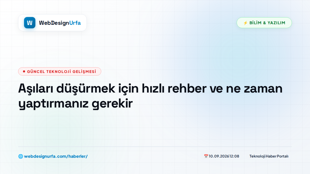 Aşıları düşürmek için hızlı rehber ve ne zaman yaptırmanız gerekir