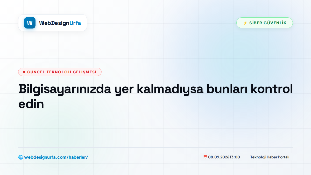 Bilgisayarınızda yer kalmadıysa bunları kontrol edin
