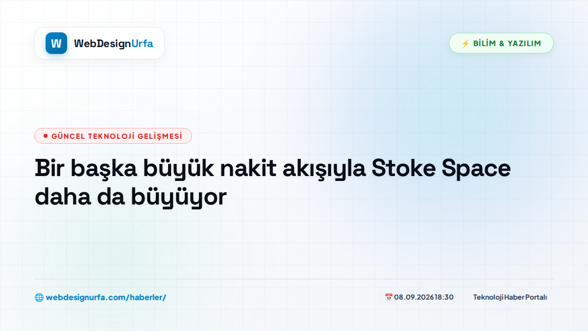 Bir başka büyük nakit akışıyla Stoke Space daha da büyüyor