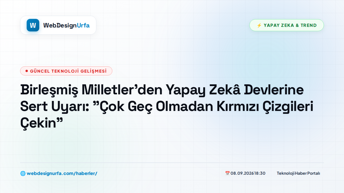 Birleşmiş Milletler'den Yapay Zekâ Devlerine Sert Uyarı: 