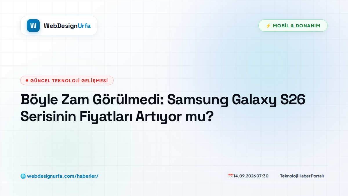 Böyle Zam Görülmedi: Samsung Galaxy S26 Serisinin Fiyatları Artıyor mu?
