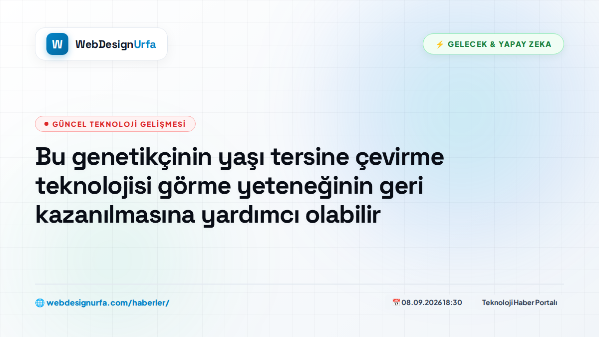 Bu genetikçinin yaşı tersine çevirme teknolojisi görme yeteneğinin geri kazanılmasına yardımcı olabilir