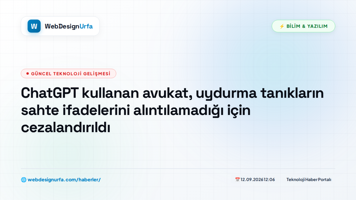 ChatGPT kullanan avukat, uydurma tanıkların sahte ifadelerini alıntılamadığı için cezalandırıldı