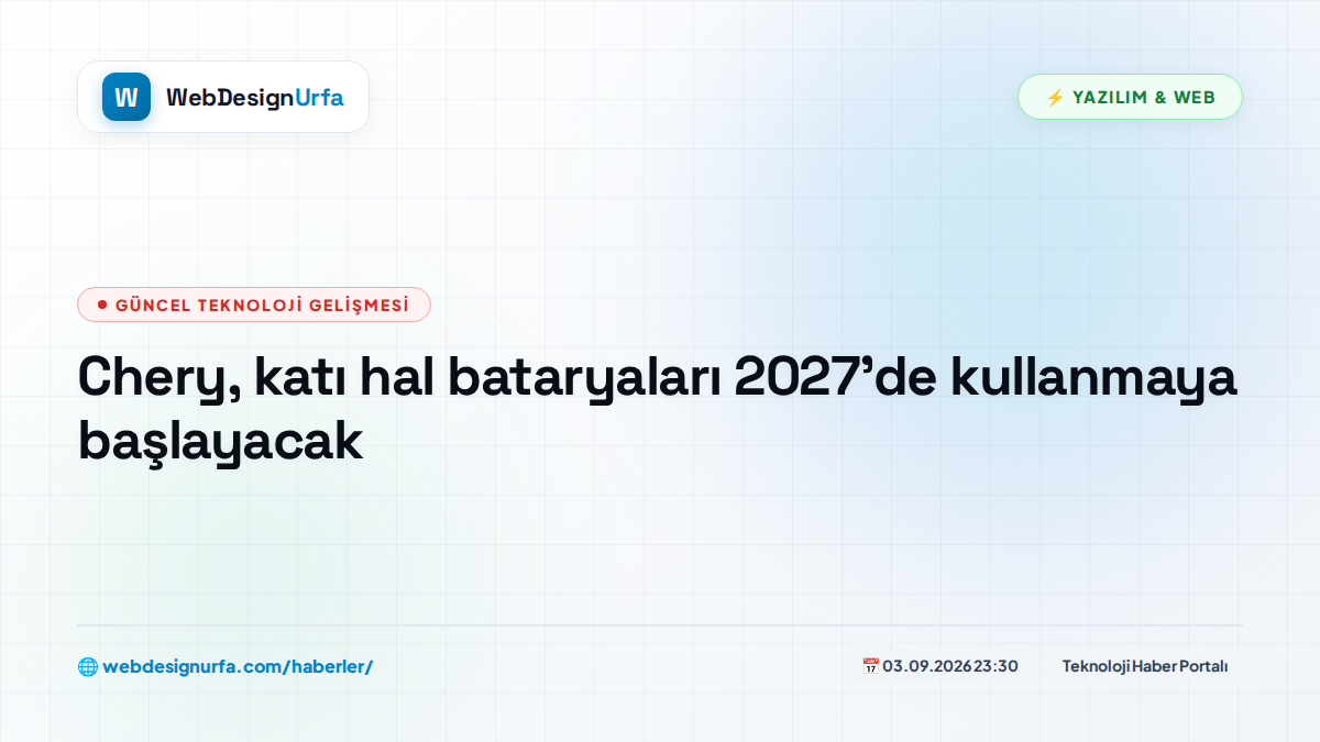 Chery, katı hal bataryaları 2027’de kullanmaya başlayacak