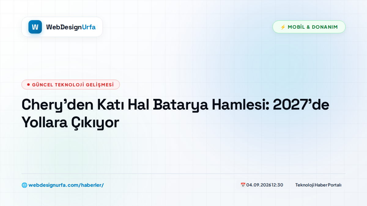 Chery’den Katı Hal Batarya Hamlesi: 2027’de Yollara Çıkıyor