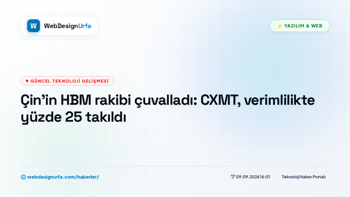 Çin'in HBM rakibi çuvalladı: CXMT, verimlilikte yüzde 25 takıldı