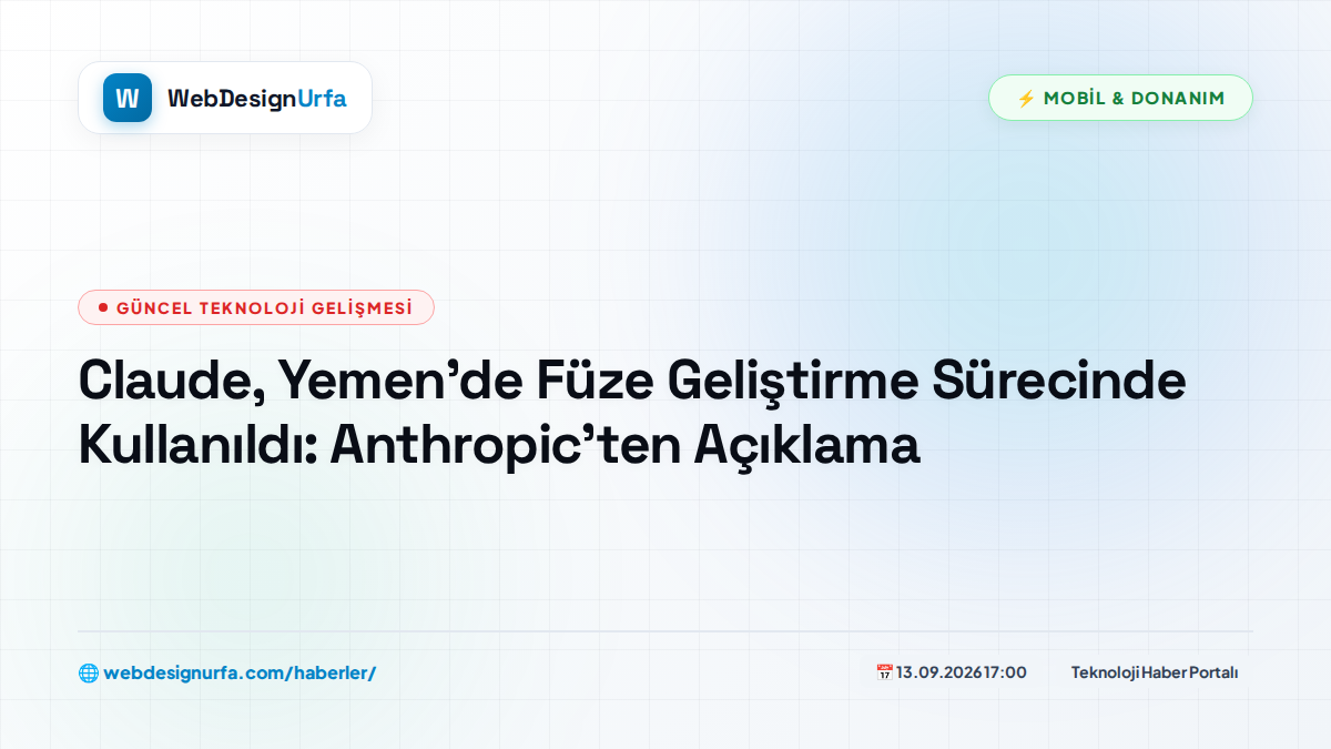 Claude, Yemen’de Füze Geliştirme Sürecinde Kullanıldı: Anthropic’ten Açıklama
