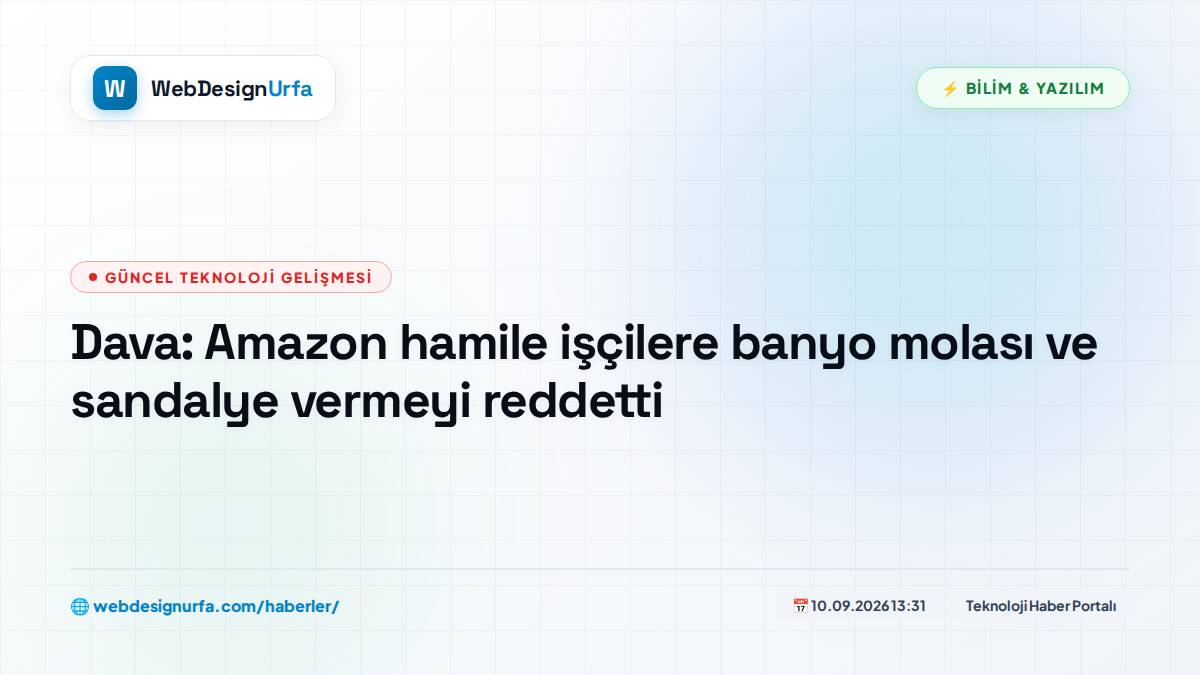 Dava: Amazon hamile işçilere banyo molası ve sandalye vermeyi reddetti