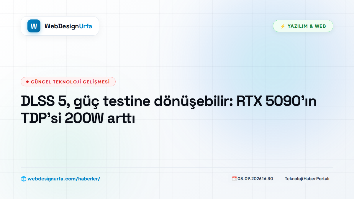 DLSS 5, güç testine dönüşebilir: RTX 5090'ın TDP'si 200W arttı