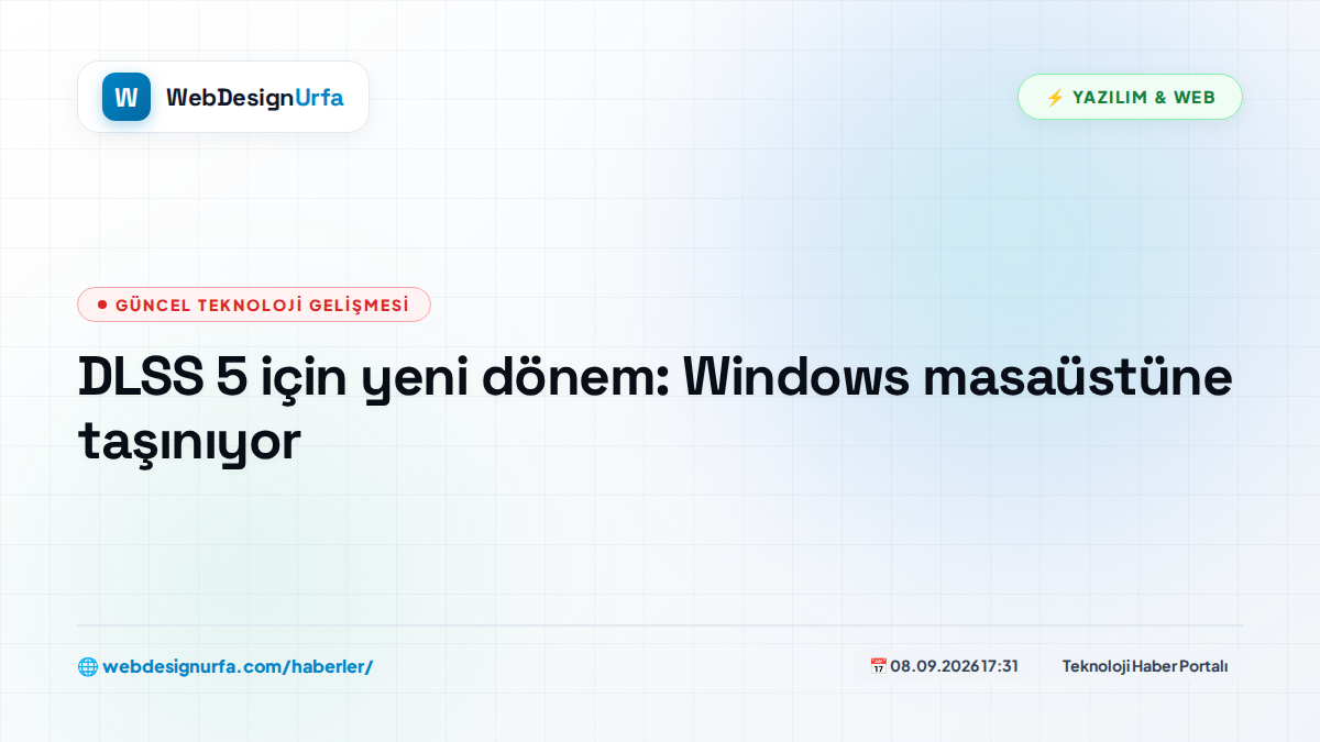 DLSS 5 için yeni dönem: Windows masaüstüne taşınıyor