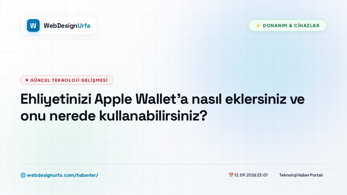 Ehliyetinizi Apple Wallet'a nasıl eklersiniz ve onu nerede kullanabilirsiniz?