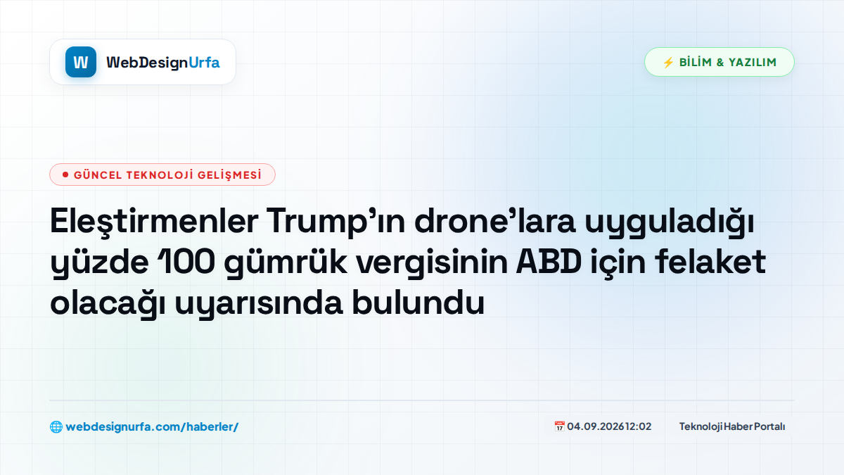 Eleştirmenler Trump'ın drone'lara uyguladığı yüzde 100 gümrük vergisinin ABD için felaket olacağı uyarısında bulundu