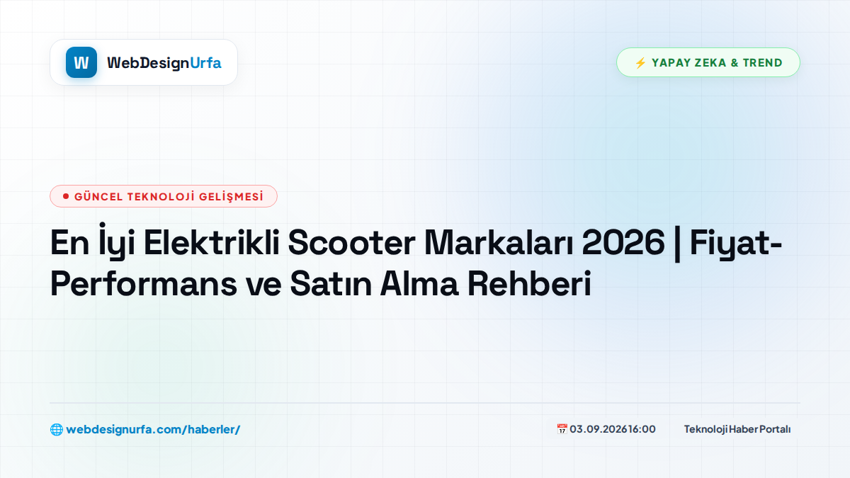 En İyi Elektrikli Scooter Markaları 2026 | Fiyat-Performans ve Satın Alma Rehberi