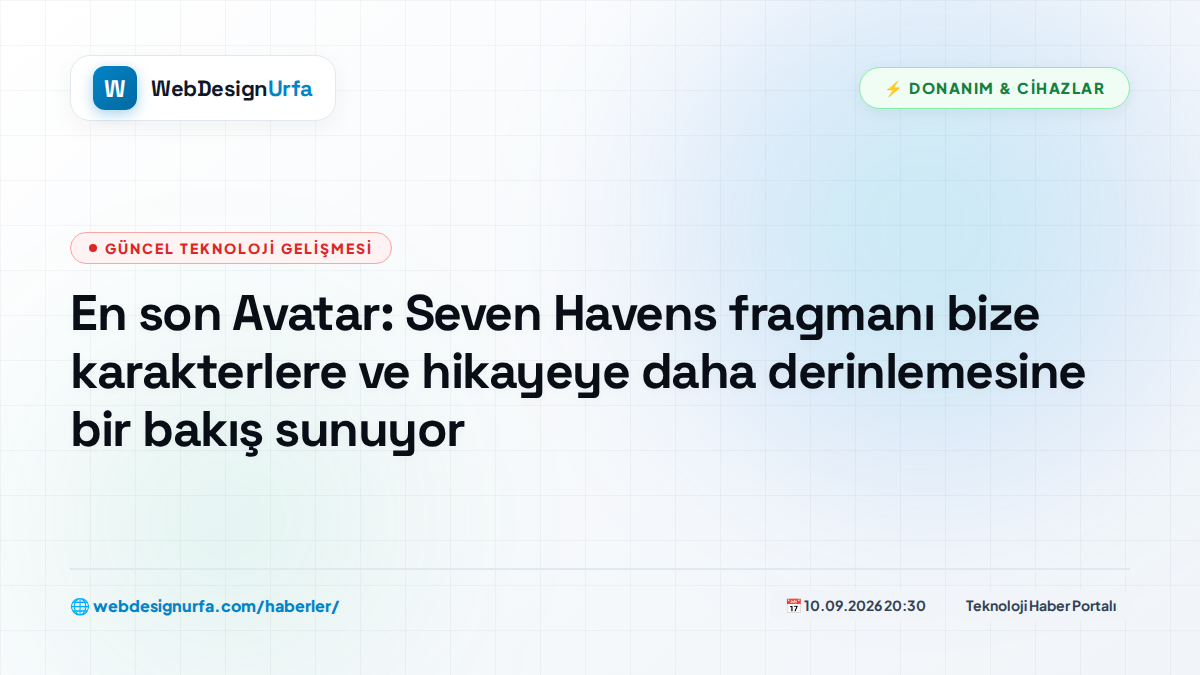 En son Avatar: Seven Havens fragmanı bize karakterlere ve hikayeye daha derinlemesine bir bakış sunuyor