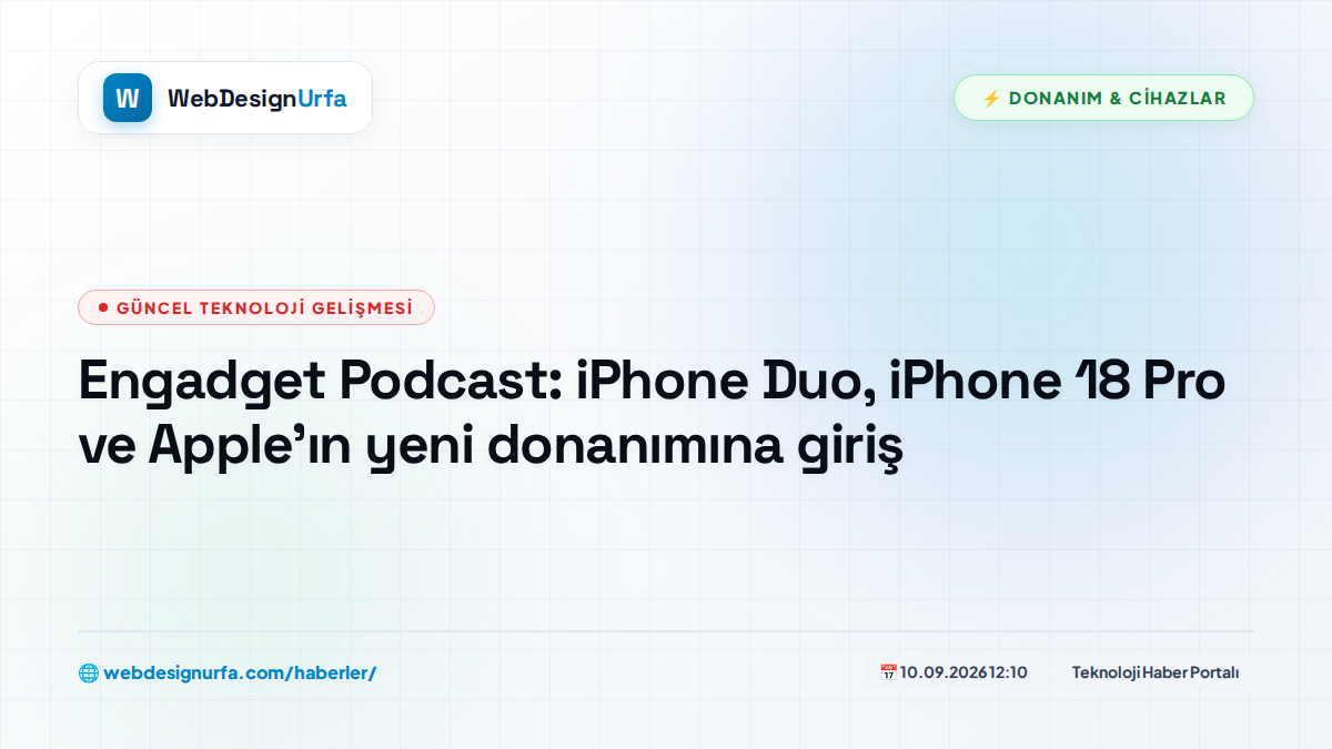Engadget Podcast: iPhone Duo, iPhone 18 Pro ve Apple'ın yeni donanımına giriş