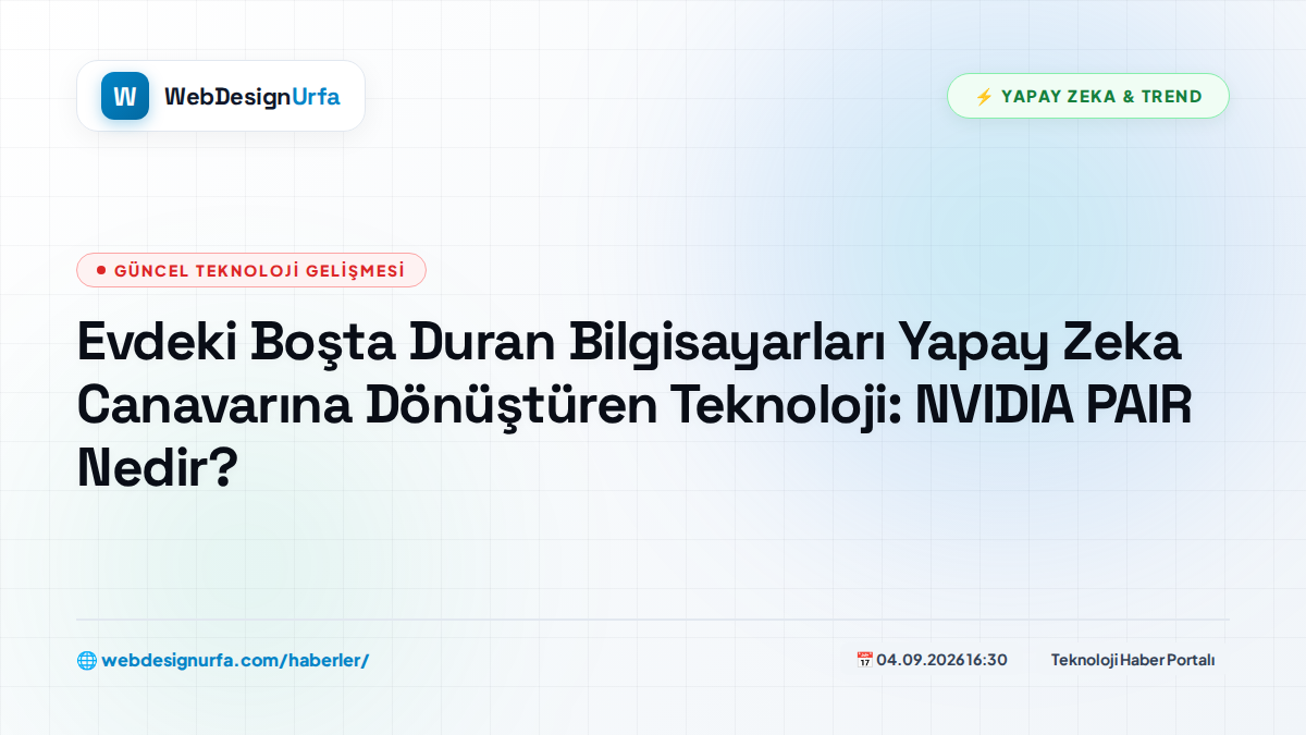 Evdeki Boşta Duran Bilgisayarları Yapay Zeka Canavarına Dönüştüren Teknoloji: NVIDIA PAIR Nedir?