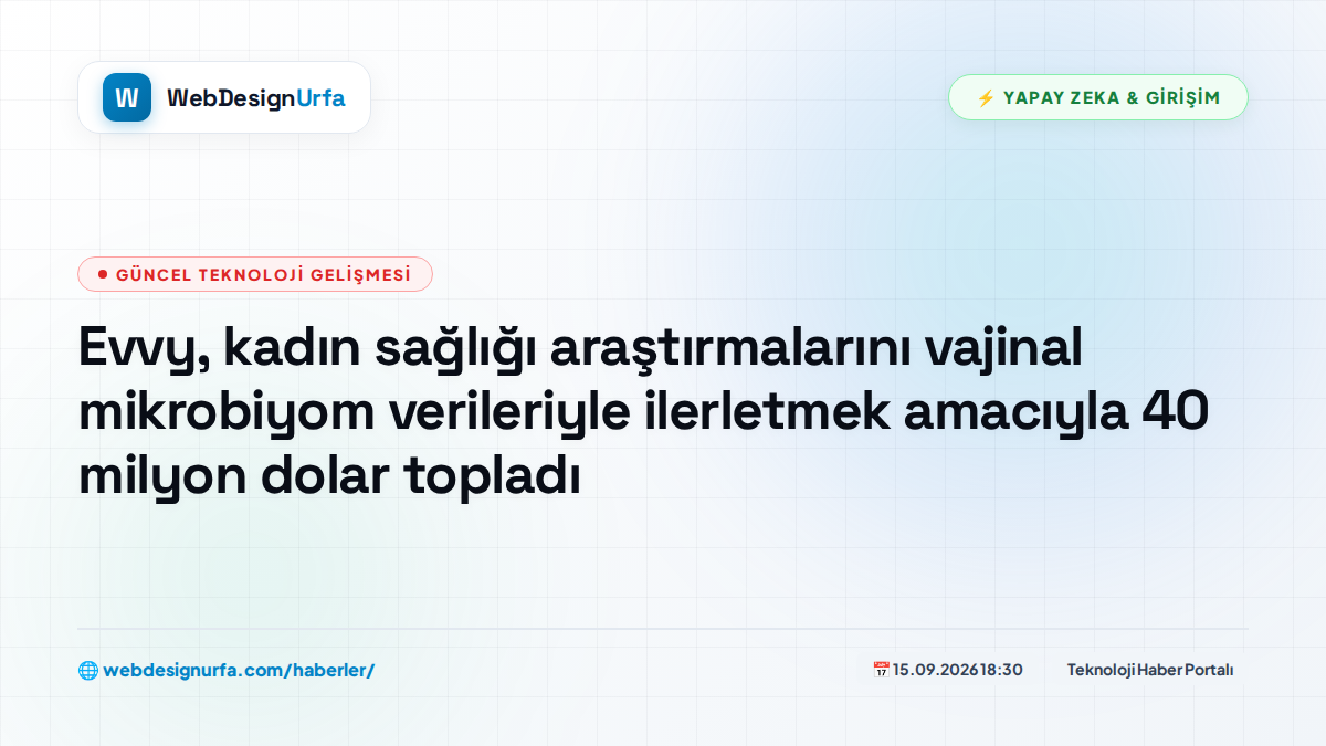 Evvy, kadın sağlığı araştırmalarını vajinal mikrobiyom verileriyle ilerletmek amacıyla 40 milyon dolar topladı