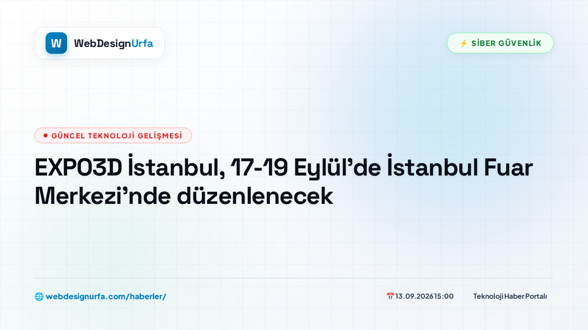 EXPO3D İstanbul, 17-19 Eylül’de İstanbul Fuar Merkezi’nde düzenlenecek