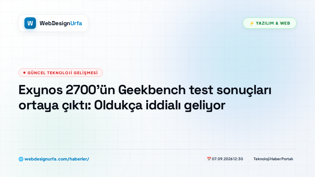 Exynos 2700'ün Geekbench test sonuçları ortaya çıktı: Oldukça iddialı geliyor